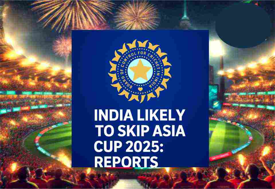 asia cup 2025,india,skip,likely,reports